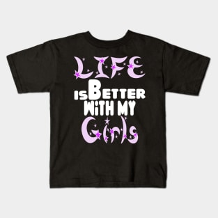 live is better with my girls Kids T-Shirt